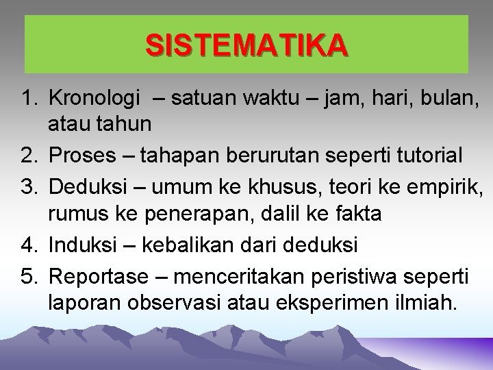 SISTEMATIKA 1. Kronologi – satuan waktu – jam, hari, bulan, atau tahun 2. Proses