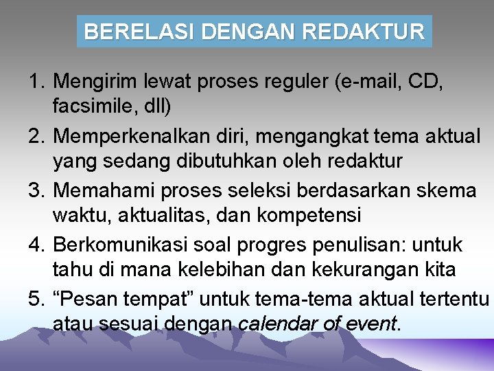 BERELASI DENGAN REDAKTUR 1. Mengirim lewat proses reguler (e-mail, CD, facsimile, dll) 2. Memperkenalkan