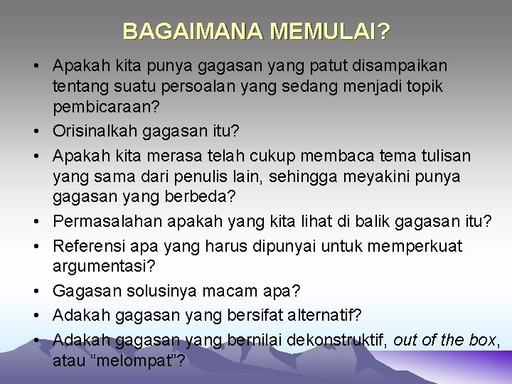  BAGAIMANA MEMULAI? • Apakah kita punya gagasan yang patut disampaikan tentang suatu persoalan