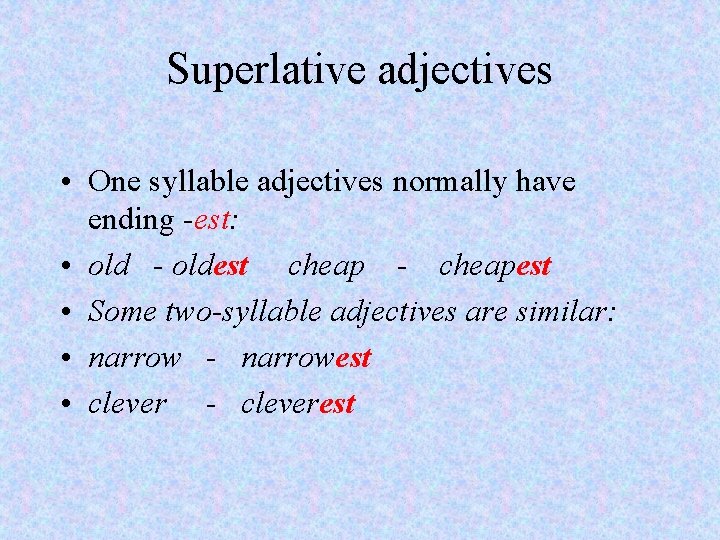 Superlative adjectives • One syllable adjectives normally have ending -est: • old - oldest