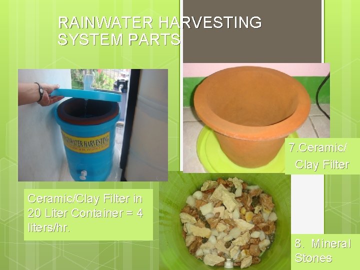 RAINWATER HARVESTING SYSTEM PARTS 7. Ceramic/ Clay Filter Ceramic/Clay Filter in 20 Liter Container