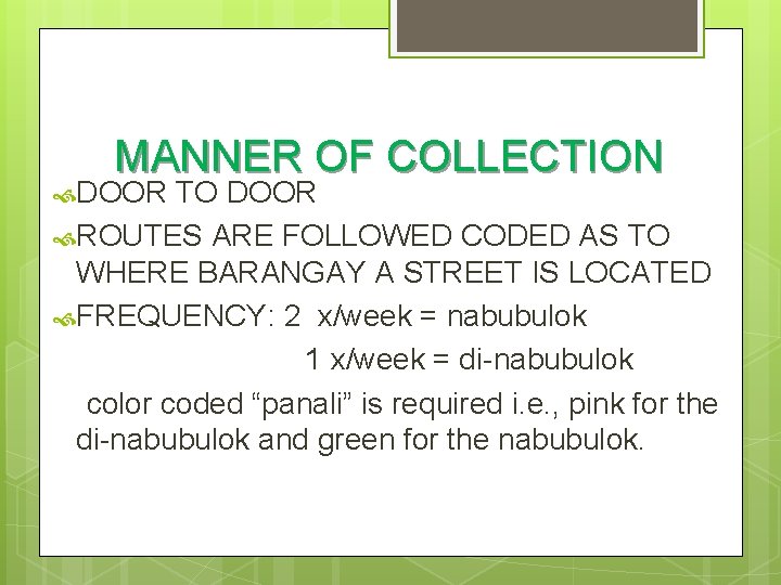MANNER OF COLLECTION DOOR TO DOOR ROUTES ARE FOLLOWED CODED AS TO WHERE BARANGAY