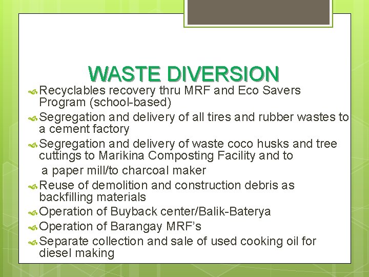 WASTE DIVERSION Recyclables recovery thru MRF and Eco Savers Program (school-based) Segregation and delivery