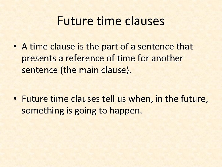 Future time clauses • A time clause is the part of a sentence that