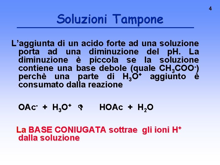 Soluzioni Tampone L’aggiunta di un acido forte ad una soluzione porta ad una diminuzione