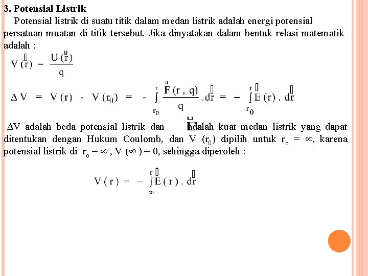 3. Potensial Listrik Potensial listrik di suatu titik dalam medan listrik adalah energi potensial