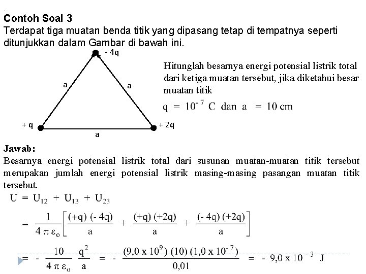 . Contoh Soal 3 Terdapat tiga muatan benda titik yang dipasang tetap di tempatnya