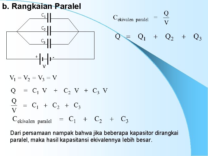 b. Rangkaian Paralel C 1 C 2 C 3 + V Dari persamaan nampak