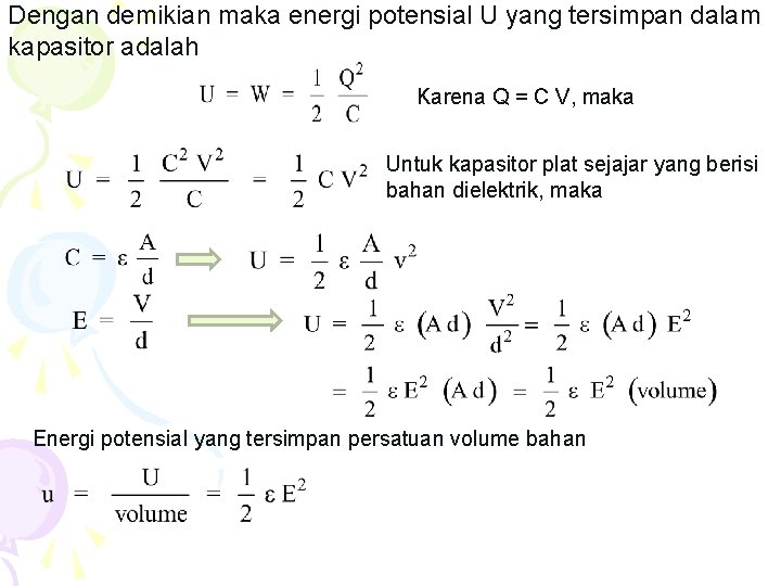 Dengan demikian maka energi potensial U yang tersimpan dalam kapasitor adalah Karena Q =