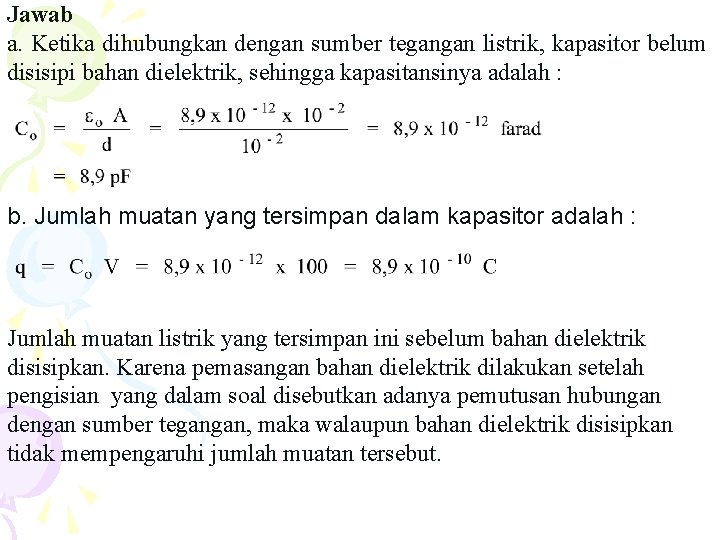 Jawab a. Ketika dihubungkan dengan sumber tegangan listrik, kapasitor belum disisipi bahan dielektrik, sehingga