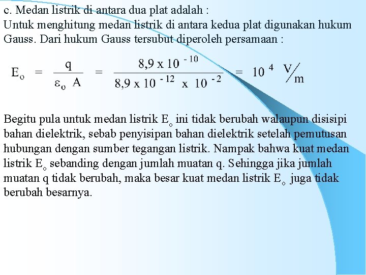 c. Medan listrik di antara dua plat adalah : Untuk menghitung medan listrik di