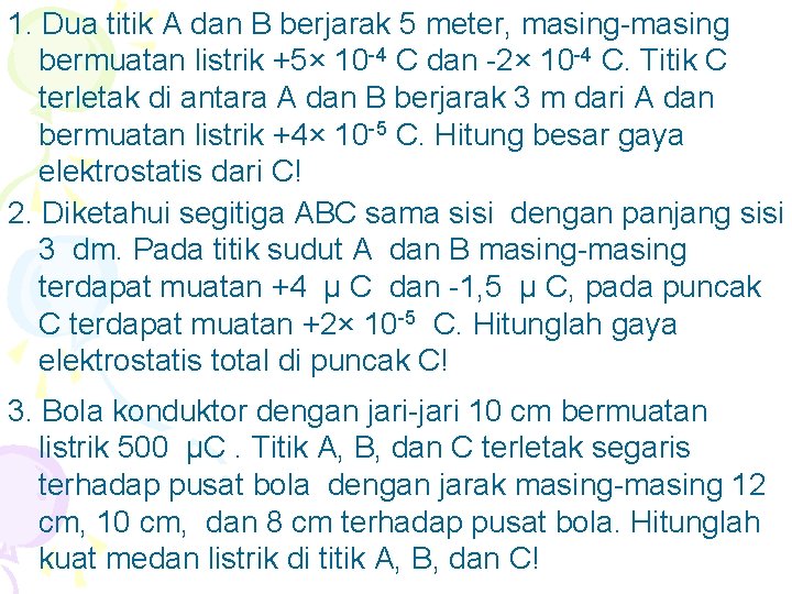 1. Dua titik A dan B berjarak 5 meter, masing-masing bermuatan listrik +5× 10