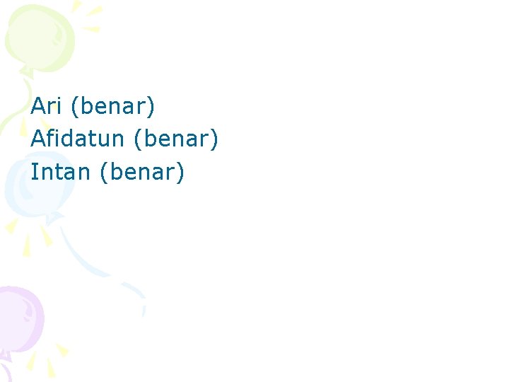 Ari (benar) Afidatun (benar) Intan (benar) 