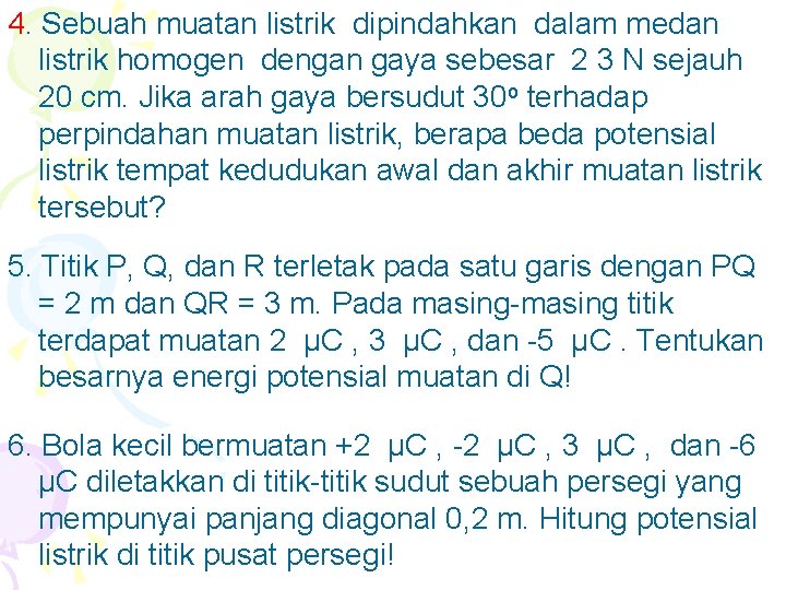 4. Sebuah muatan listrik dipindahkan dalam medan listrik homogen dengan gaya sebesar 2 3