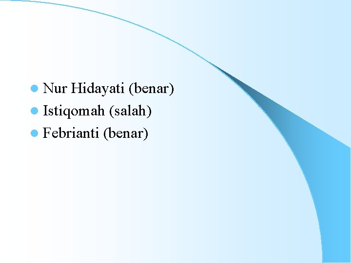 l Nur Hidayati (benar) l Istiqomah (salah) l Febrianti (benar) 