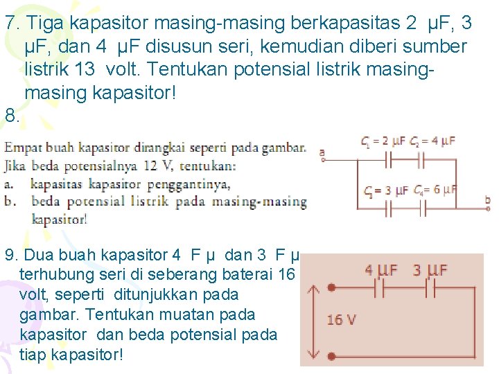 7. Tiga kapasitor masing-masing berkapasitas 2 μF, 3 μF, dan 4 μF disusun seri,