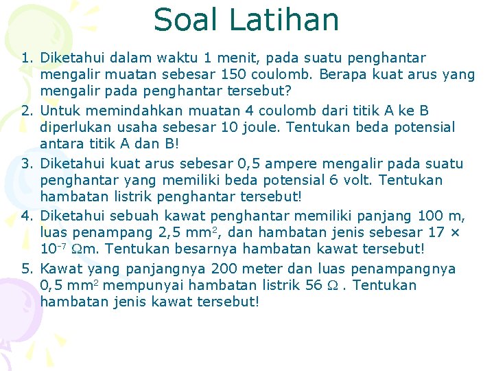 Soal Latihan 1. Diketahui dalam waktu 1 menit, pada suatu penghantar mengalir muatan sebesar