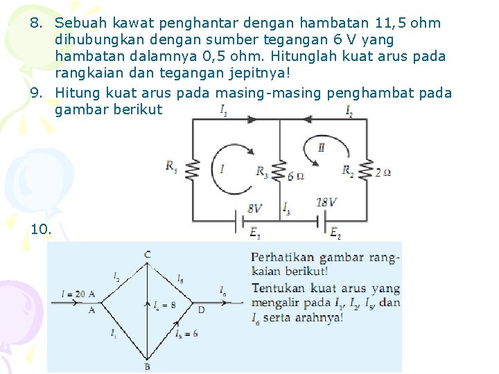 8. Sebuah kawat penghantar dengan hambatan 11, 5 ohm dihubungkan dengan sumber tegangan 6