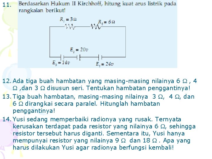 11. 12. Ada tiga buah hambatan yang masing-masing nilainya 6 , 4 , dan