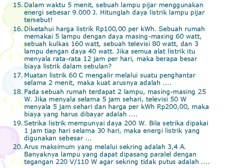 15. Dalam waktu 5 menit, sebuah lampu pijar menggunakan energi sebesar 9. 000 J.