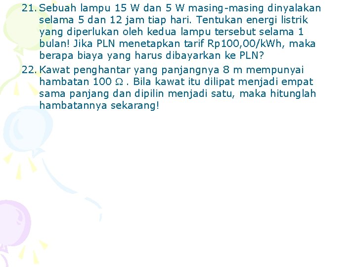 21. Sebuah lampu 15 W dan 5 W masing-masing dinyalakan selama 5 dan 12