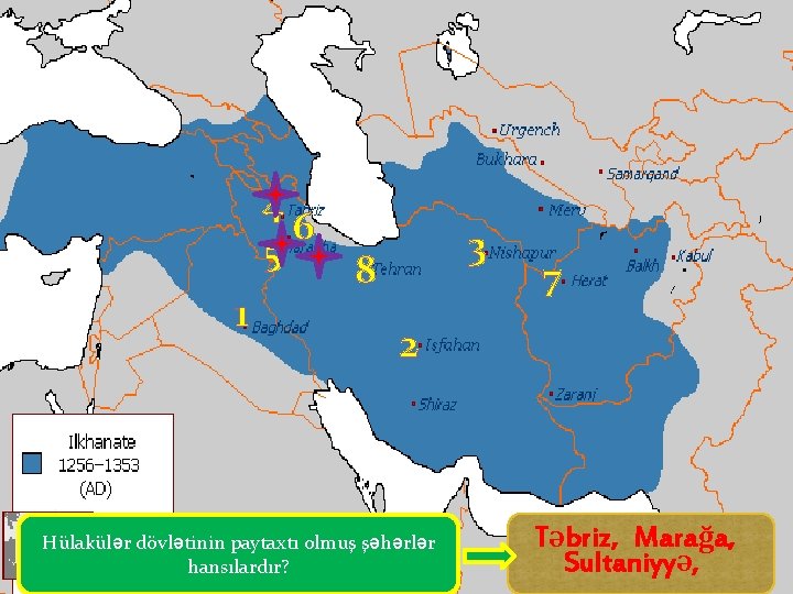 4 6 5 1 3 8 7 2 Hülakülər dövlətinin paytaxtı olmuş şəhərlər hansılardır?
