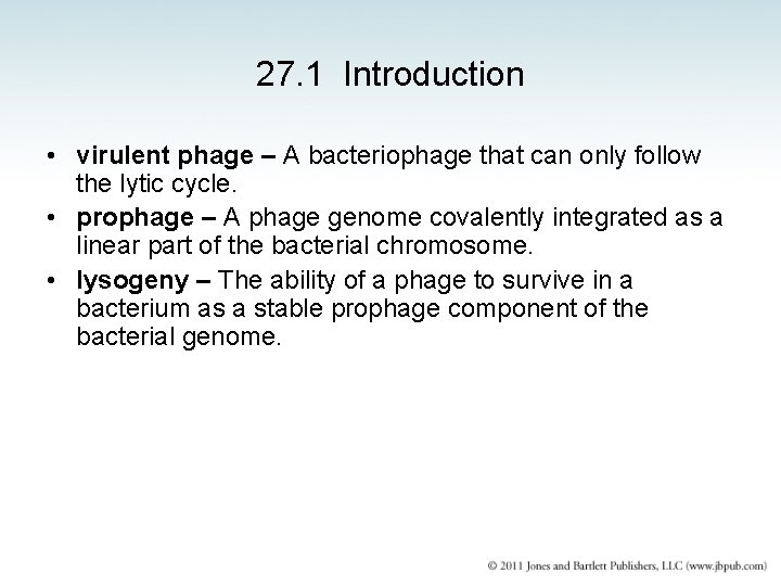 27. 1 Introduction • virulent phage – A bacteriophage that can only follow the