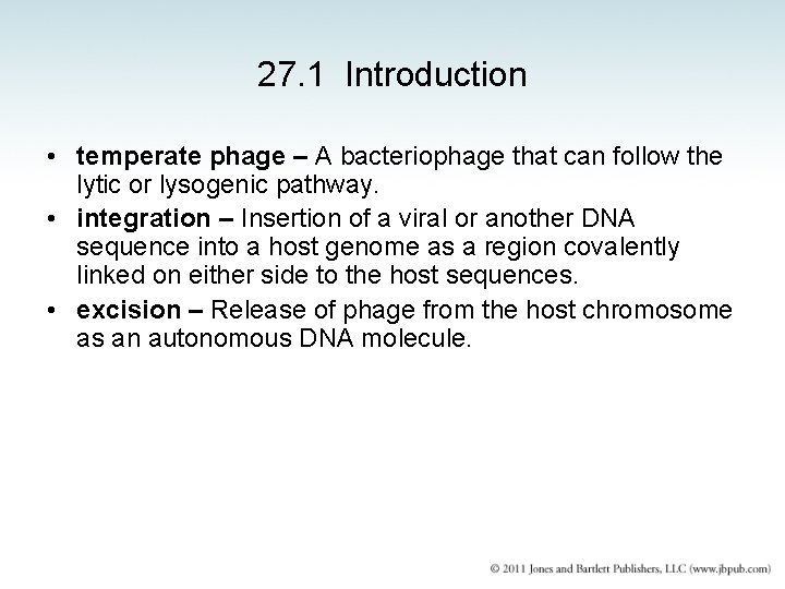 27. 1 Introduction • temperate phage – A bacteriophage that can follow the lytic