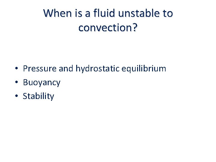 When is a fluid unstable to convection? • Pressure and hydrostatic equilibrium • Buoyancy