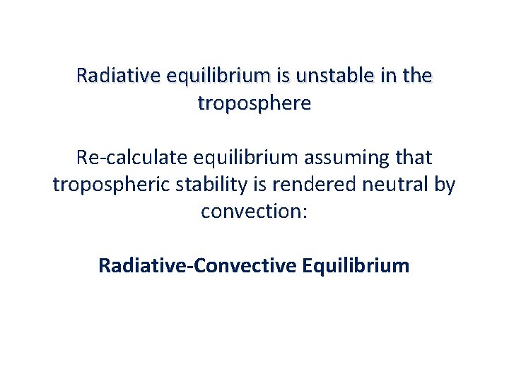 Radiative equilibrium is unstable in the troposphere Re-calculate equilibrium assuming that tropospheric stability is