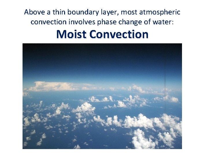 Above a thin boundary layer, most atmospheric convection involves phase change of water: Moist