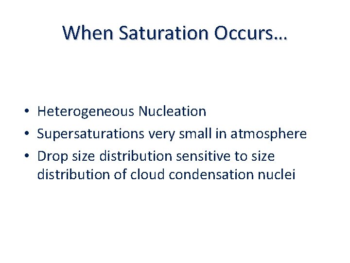 When Saturation Occurs… • Heterogeneous Nucleation • Supersaturations very small in atmosphere • Drop