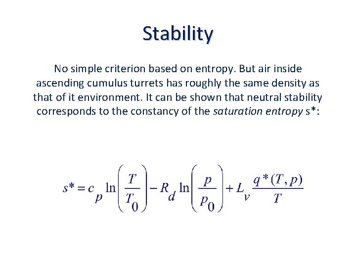Stability No simple criterion based on entropy. But air inside ascending cumulus turrets has