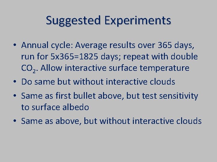 Suggested Experiments • Annual cycle: Average results over 365 days, run for 5 x