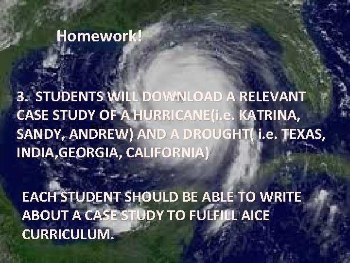 Homework! 3. STUDENTS WILL DOWNLOAD A RELEVANT CASE STUDY OF A HURRICANE(i. e. KATRINA,