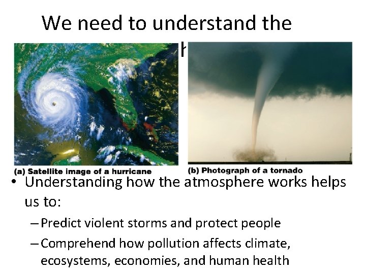 We need to understand the atmosphere • Understanding how the atmosphere works helps us