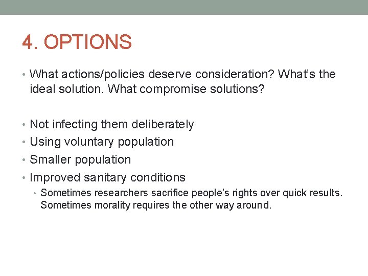 4. OPTIONS • What actions/policies deserve consideration? What’s the ideal solution. What compromise solutions?