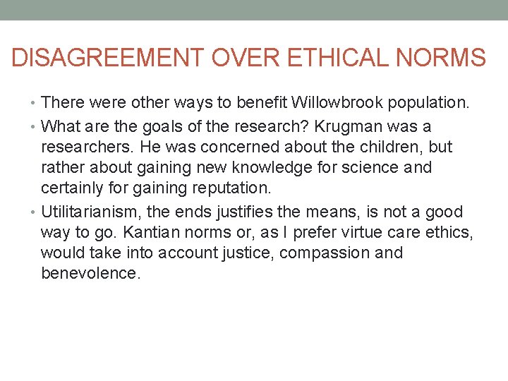 DISAGREEMENT OVER ETHICAL NORMS • There were other ways to benefit Willowbrook population. •