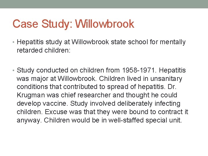 Case Study: Willowbrook • Hepatitis study at Willowbrook state school for mentally retarded children: