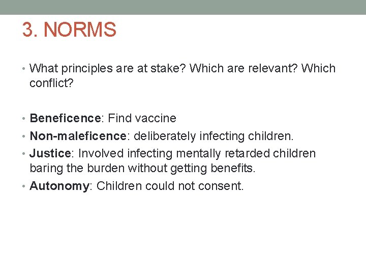 3. NORMS • What principles are at stake? Which are relevant? Which conflict? •