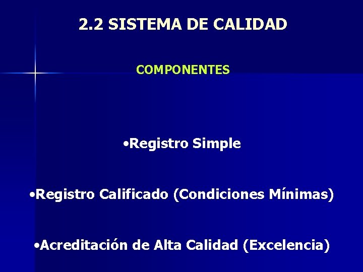 2. 2 SISTEMA DE CALIDAD COMPONENTES • Registro Simple • Registro Calificado (Condiciones Mínimas)