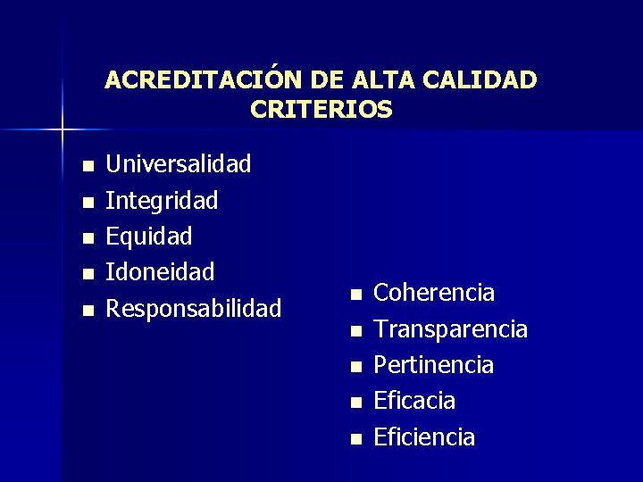 ACREDITACIÓN DE ALTA CALIDAD CRITERIOS n n n Universalidad Integridad Equidad Idoneidad Responsabilidad n