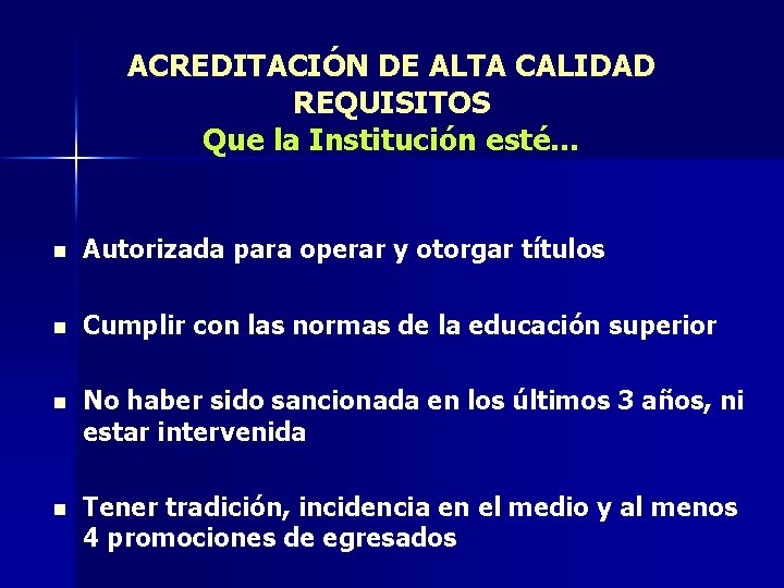 ACREDITACIÓN DE ALTA CALIDAD REQUISITOS Que la Institución esté… n Autorizada para operar y