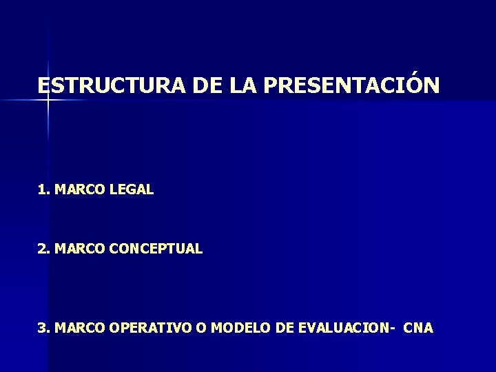 ESTRUCTURA DE LA PRESENTACIÓN 1. MARCO LEGAL 2. MARCO CONCEPTUAL 3. MARCO OPERATIVO O