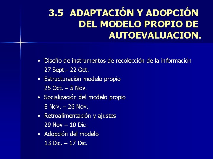 3. 5 ADAPTACIÓN Y ADOPCIÓN DEL MODELO PROPIO DE AUTOEVALUACION. • Diseño de instrumentos