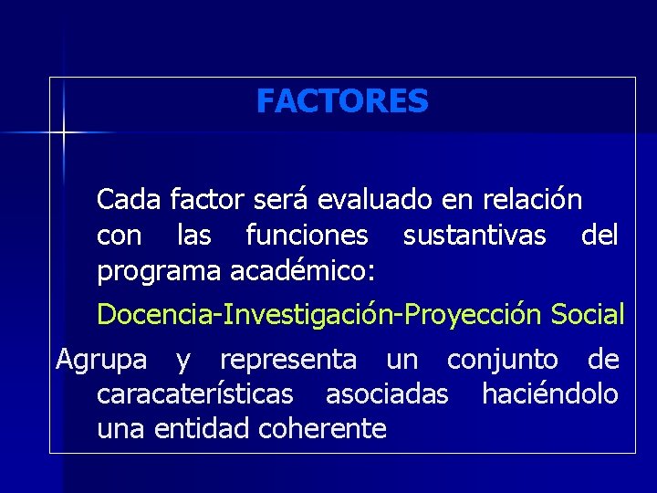 FACTORES Cada factor será evaluado en relación con las funciones sustantivas del programa académico: