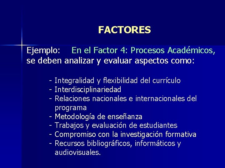 FACTORES Ejemplo: En el Factor 4: Procesos Académicos, se deben analizar y evaluar aspectos