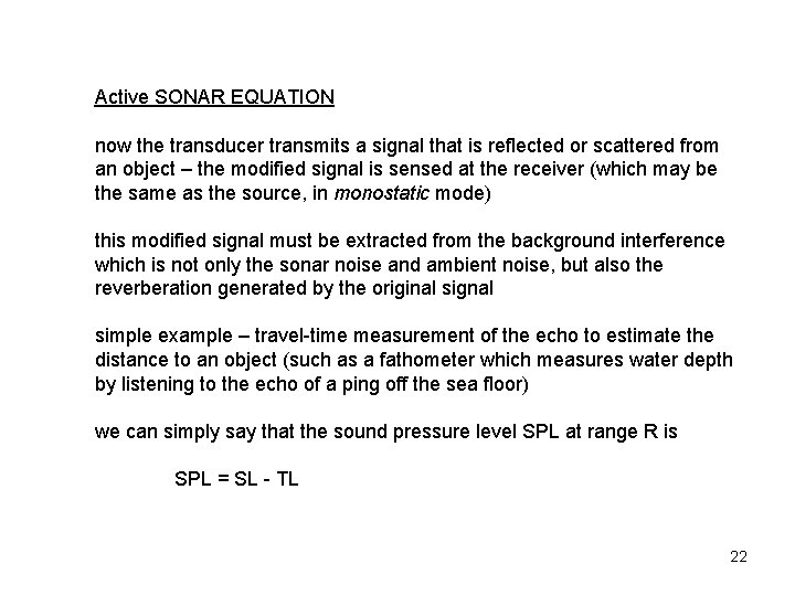 Active SONAR EQUATION now the transducer transmits a signal that is reflected or scattered