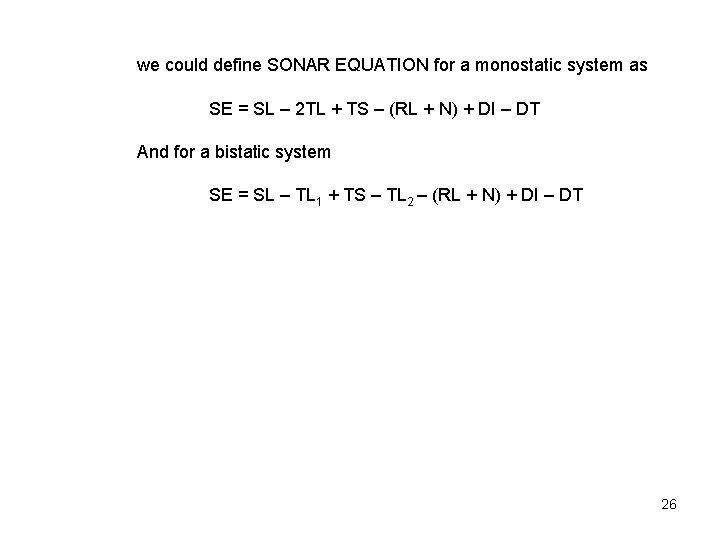 we could define SONAR EQUATION for a monostatic system as SE = SL –