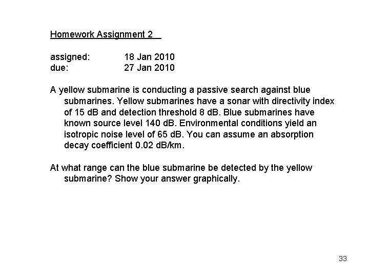 Homework Assignment 2 assigned: due: 18 Jan 2010 27 Jan 2010 A yellow submarine